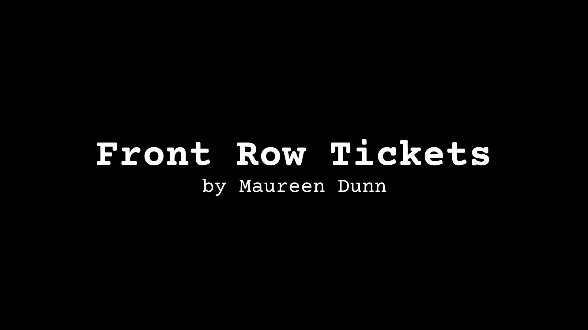 POETRY MOVIE: Front Row Tickets, by Maureen Dunn
