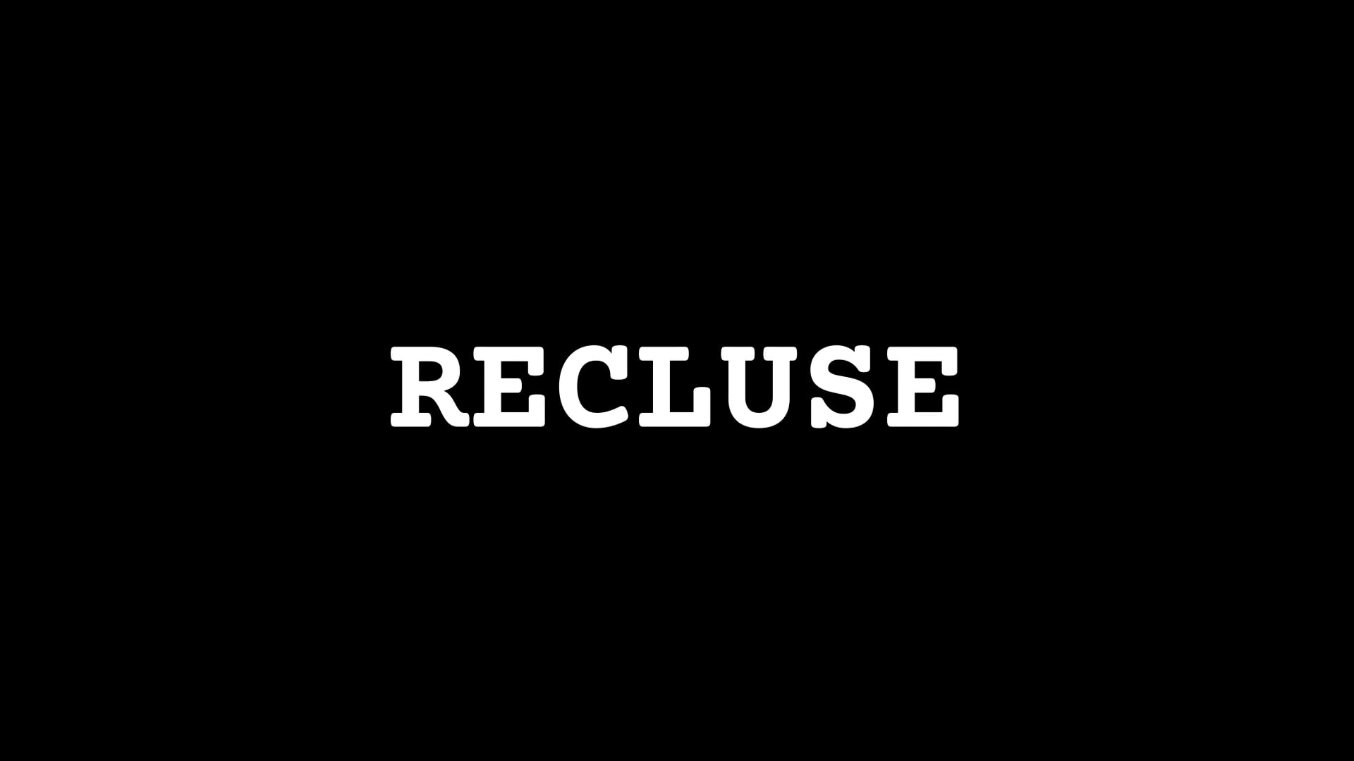 Short Story Movie:  RECLUSE. Written by Robert Rietz