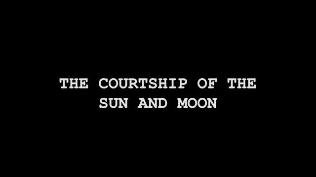 THE COURTSHIP OF THE SUN AND MOON