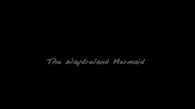 THE WAYDRELAND MERMAID short film watch, 2min., UK, Animation 