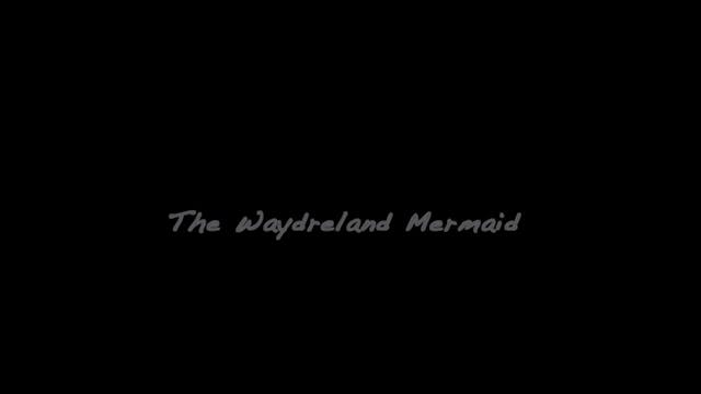 THE WAYDRELAND MERMAID short film wat...