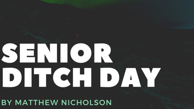 SCREENPLAY MOVIE:  Senior Ditch Day, by Matthew Nicholson
