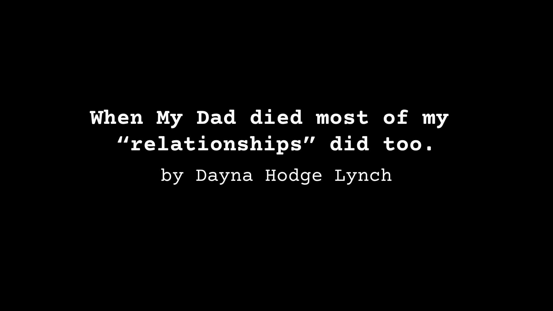 When My Dad died most of my “relationships” did too., by Dayna Hodge Lynch
