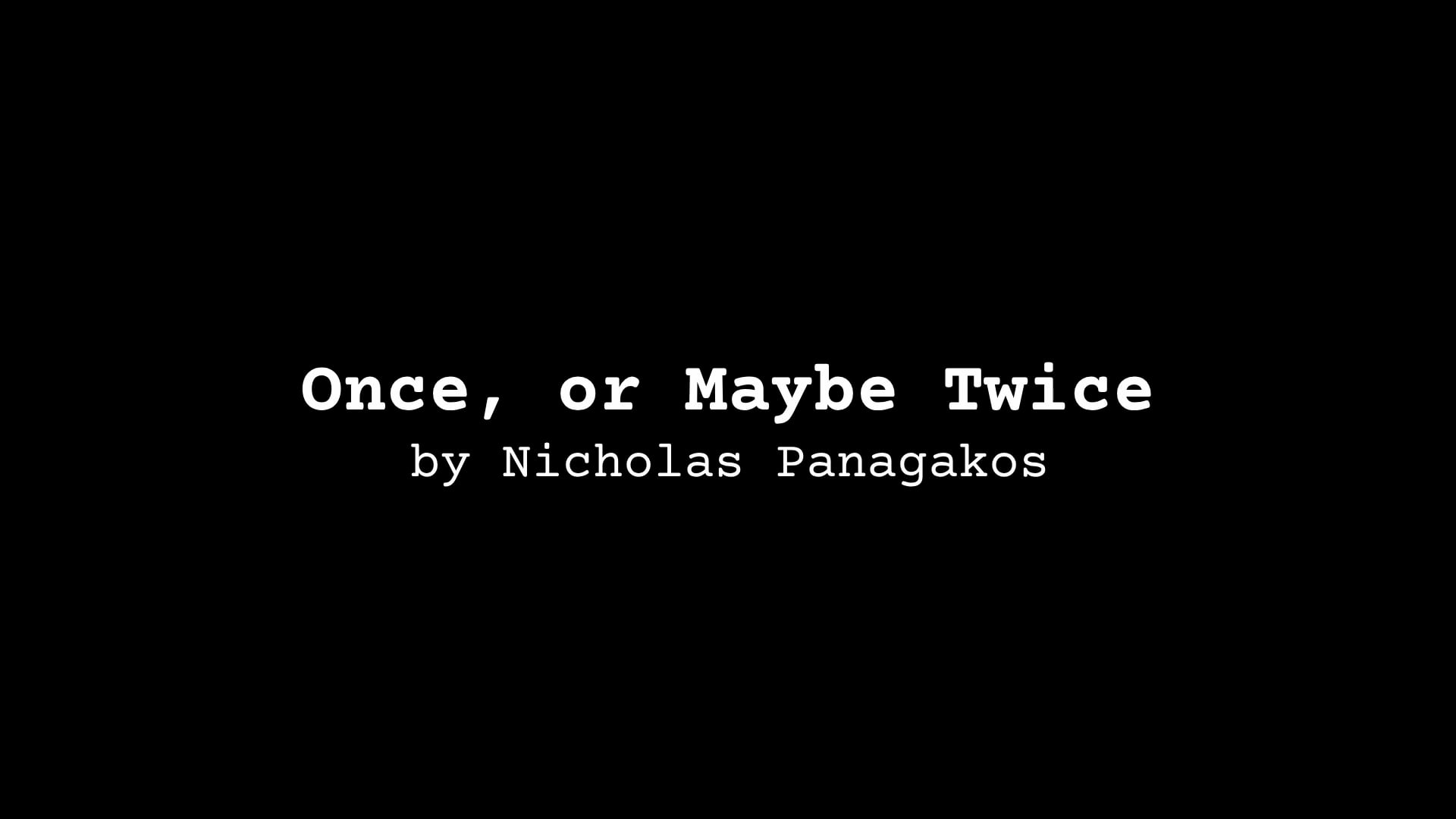 POETRY Reading: Once, or Maybe Twice, by Nicholas Panagakos
