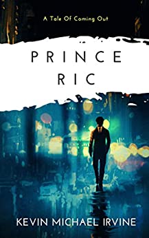 NOVEL Reading: PRINCE RIC: A TALE OF COMING OUT, by Kevin Michael Irvine