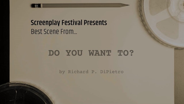 SHORT Screenplay Reading: DO YOU WANT TO?, by Richard P. DiPietro