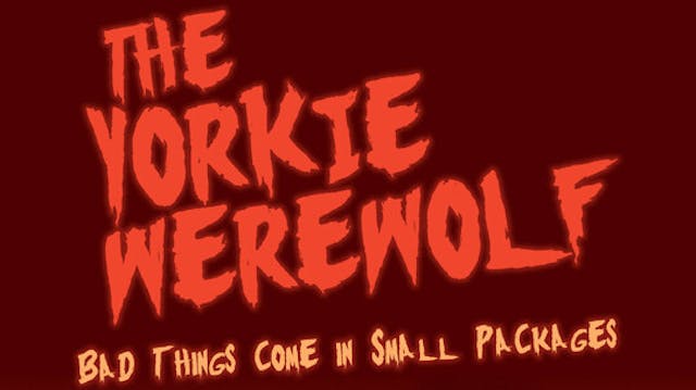 HORROR Festival Feature - THE YORKIE WEREWOLF. May 14/15 event
