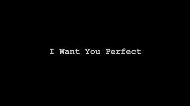 I Want You Perfect