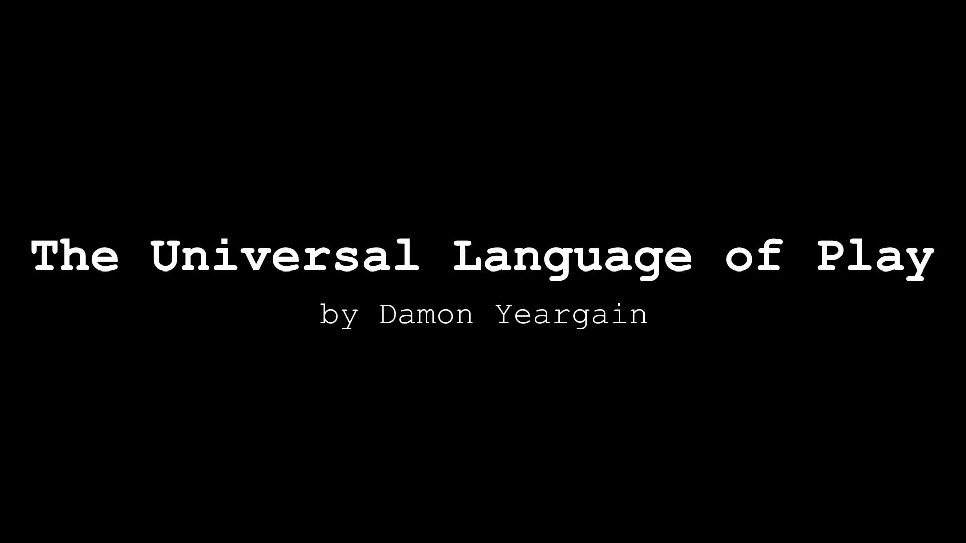 SHORT Story Reading: The Universal Language of Play, by Damon Yeargain