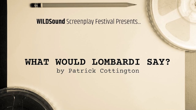 ACTION Fest Script: What Would Lombardi Say, by Patrick Cottington (interview)