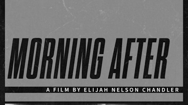 Short Film Trailer: MORNING AFTER. Directed by Elijah Chandler