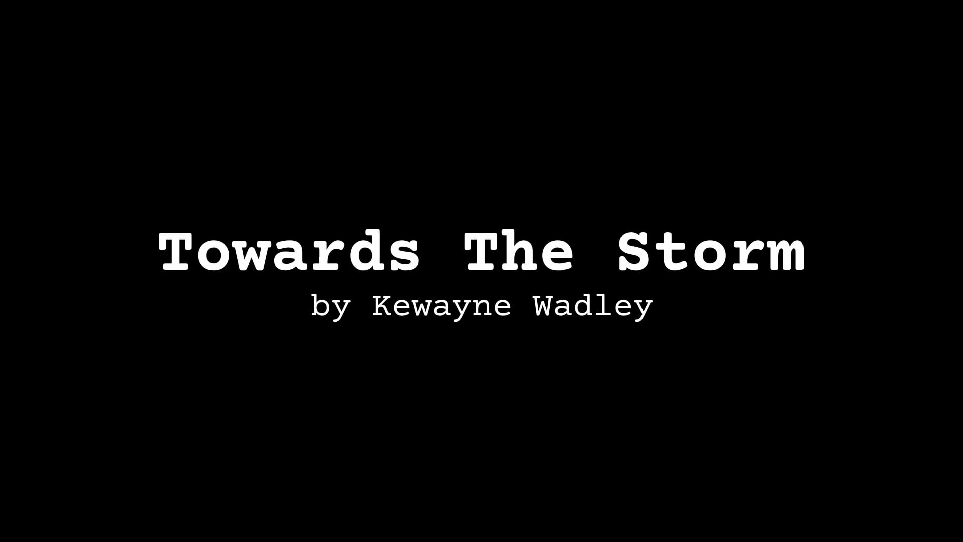 POETRY Reading: Towards The Storm, by Kewayne Wadley