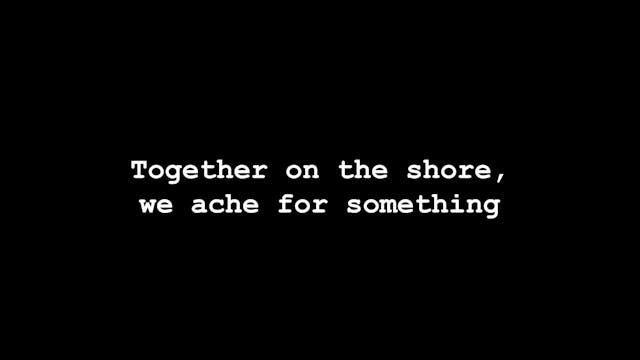 Together on the shore, we ache for so...