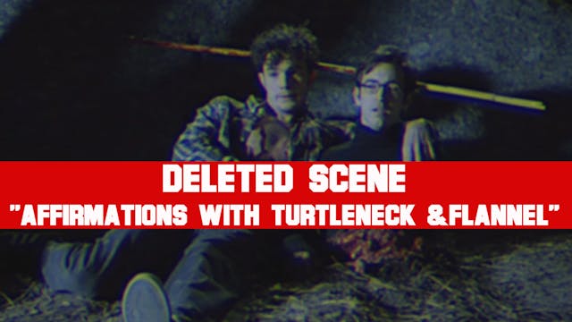 Deleted Scene: "Affirmations with Turtleneck & Flannel"