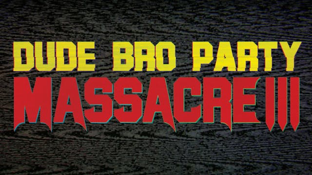 Dude Bro Party Massacre III