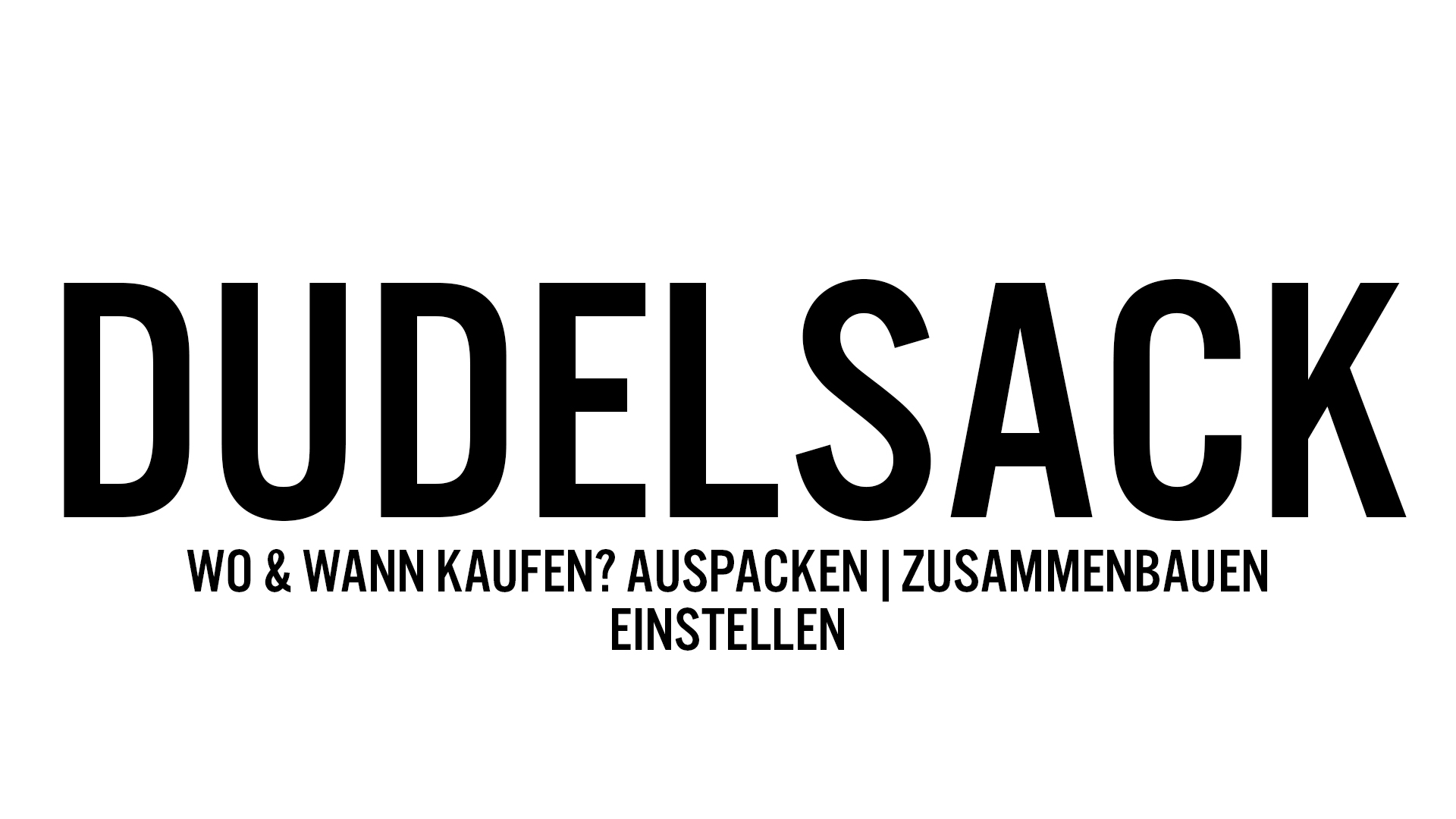 Dudelsack (Wo & wann kaufen?) - Auspacken, Einstellen;