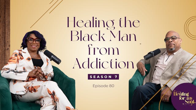 Ep 80: Healing the Black Man from Add...