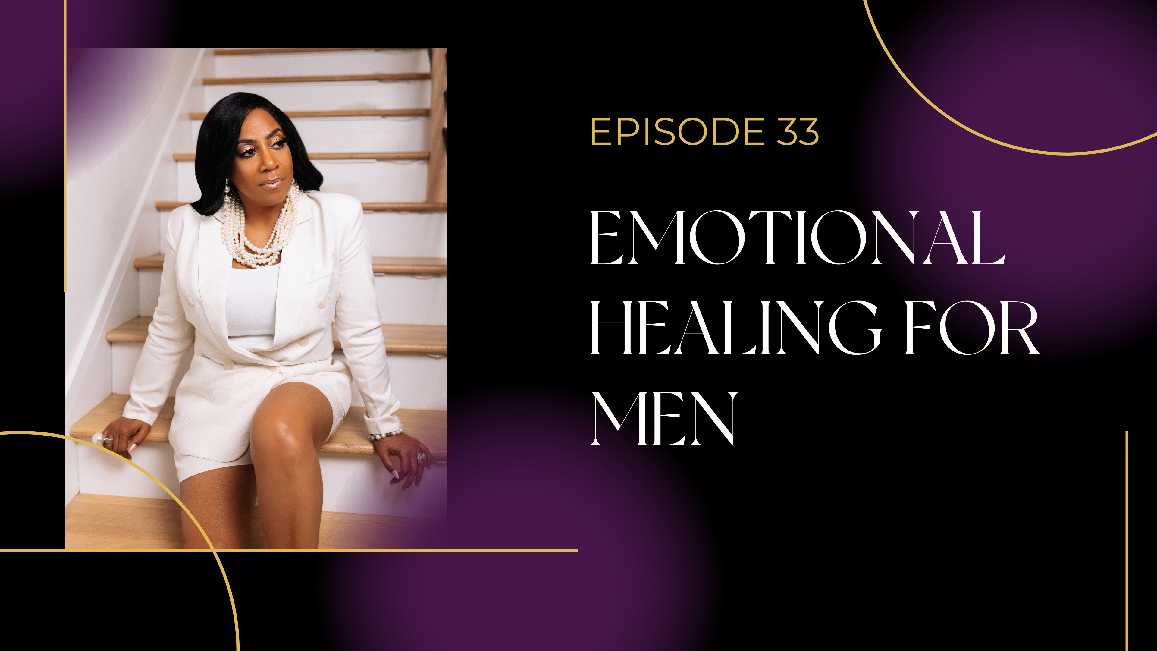 Ep 33: Emotional Healing For Men