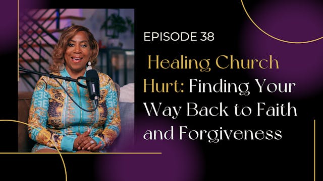 Ep 38: Healing Church Hurt: Finding Y...