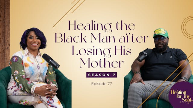 Ep 77: Healing the Black Man after Lo...