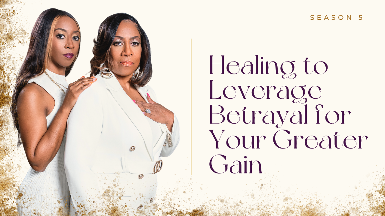 Ep 52: Healing to Leverage Betrayal for Your Greater Gain