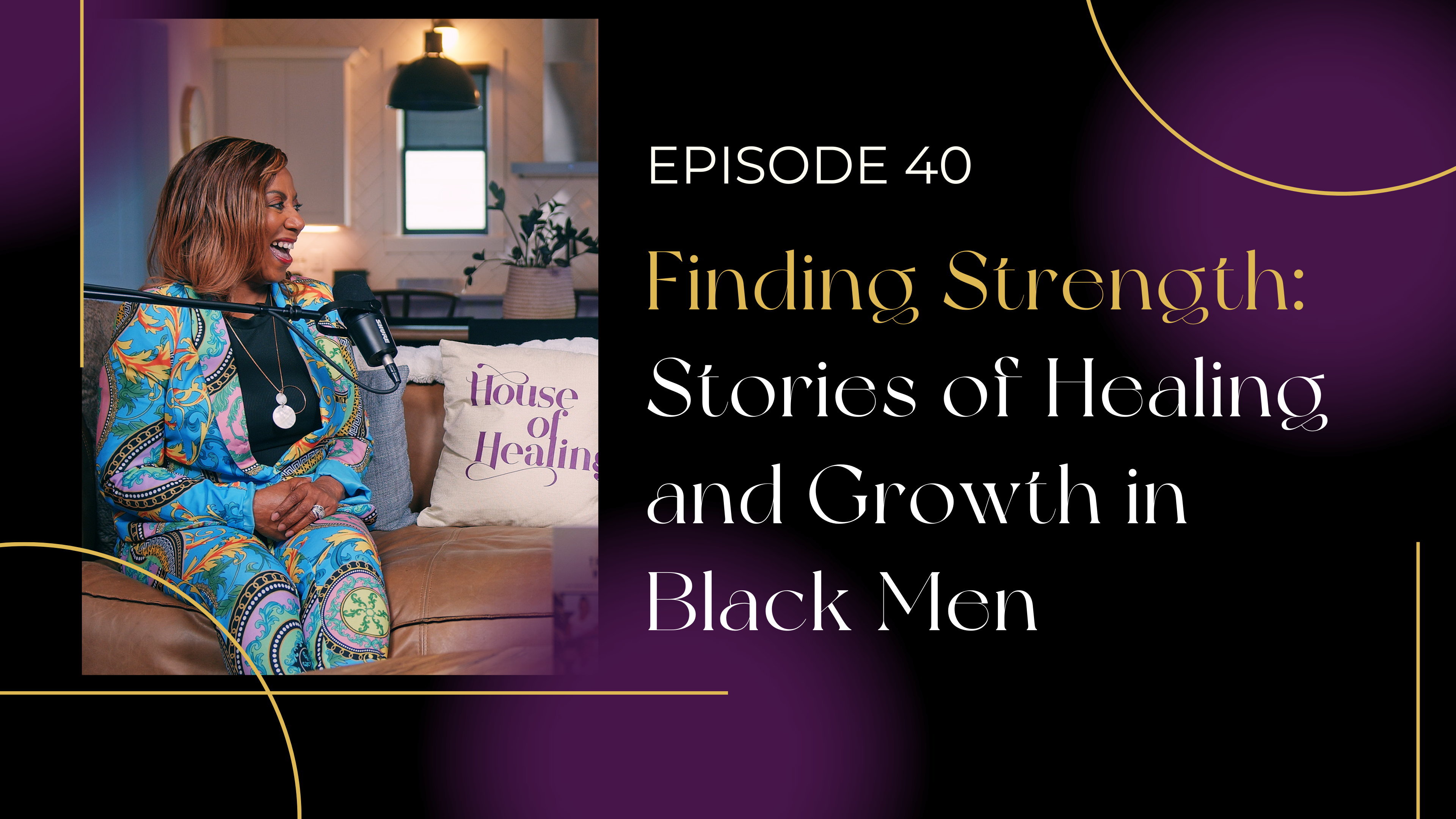Ep 40: Finding Strength: Stories of Healing and Growth in Black Men