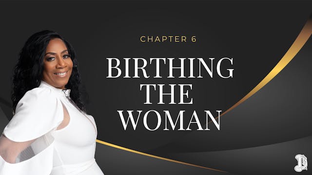 Chapter 6: Birthing the Woman 