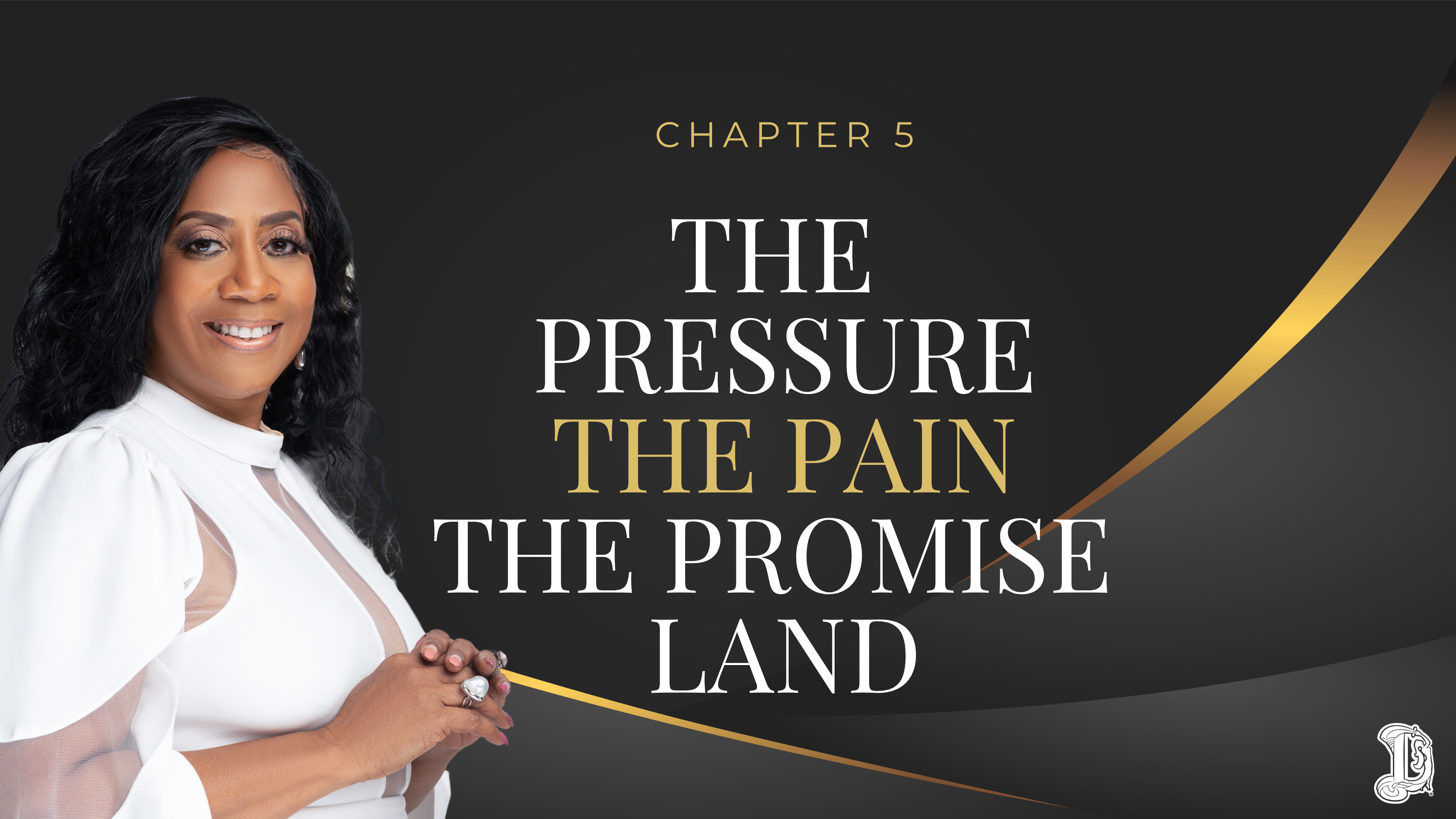 Chapter 5: The Pressure, The Pain, The Promise Land