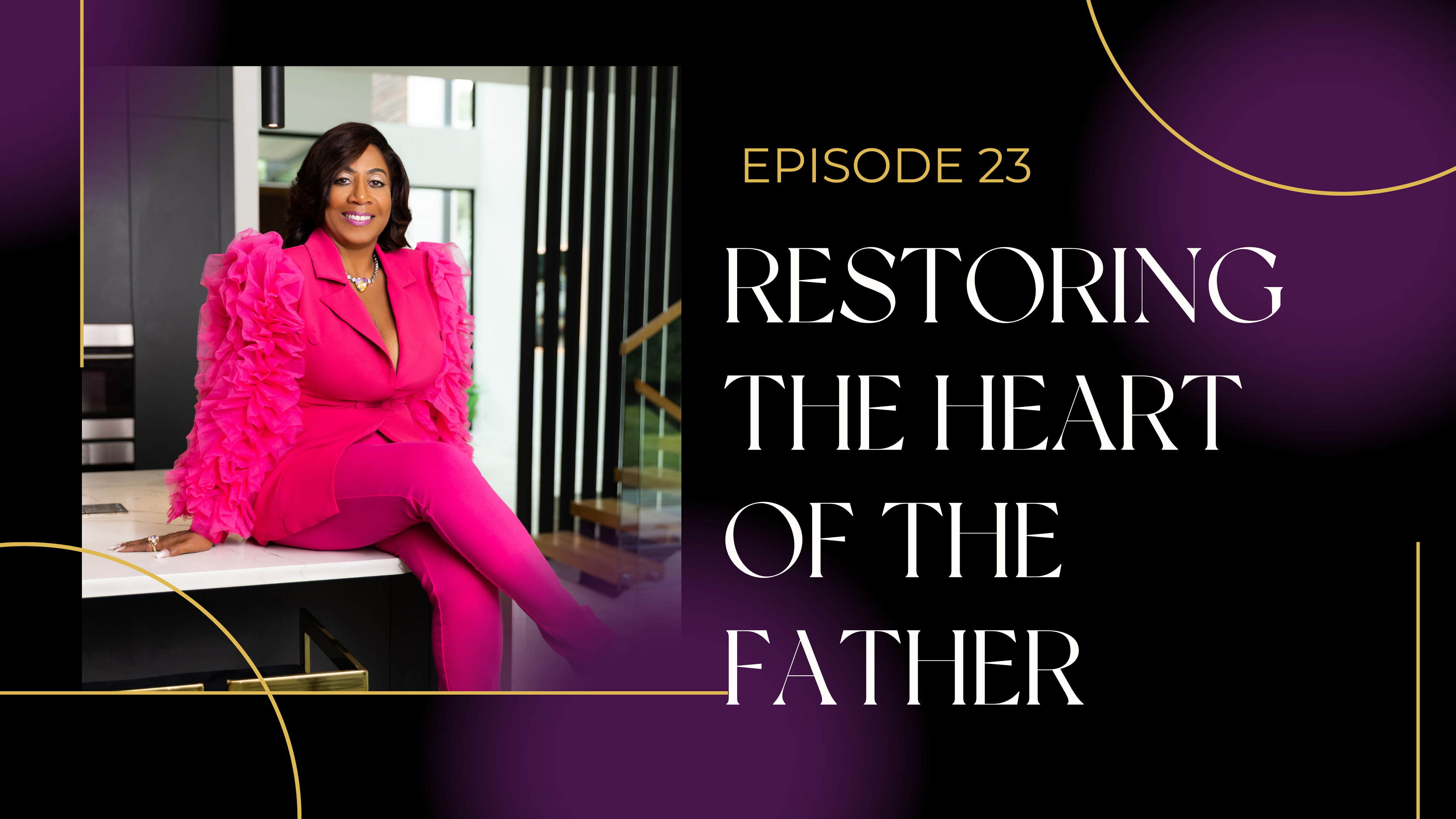 Ep 23: Restoring the Heart of the Father