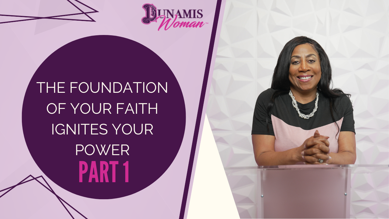 The Foundation of Your Faith Ignites Your Power Part 1