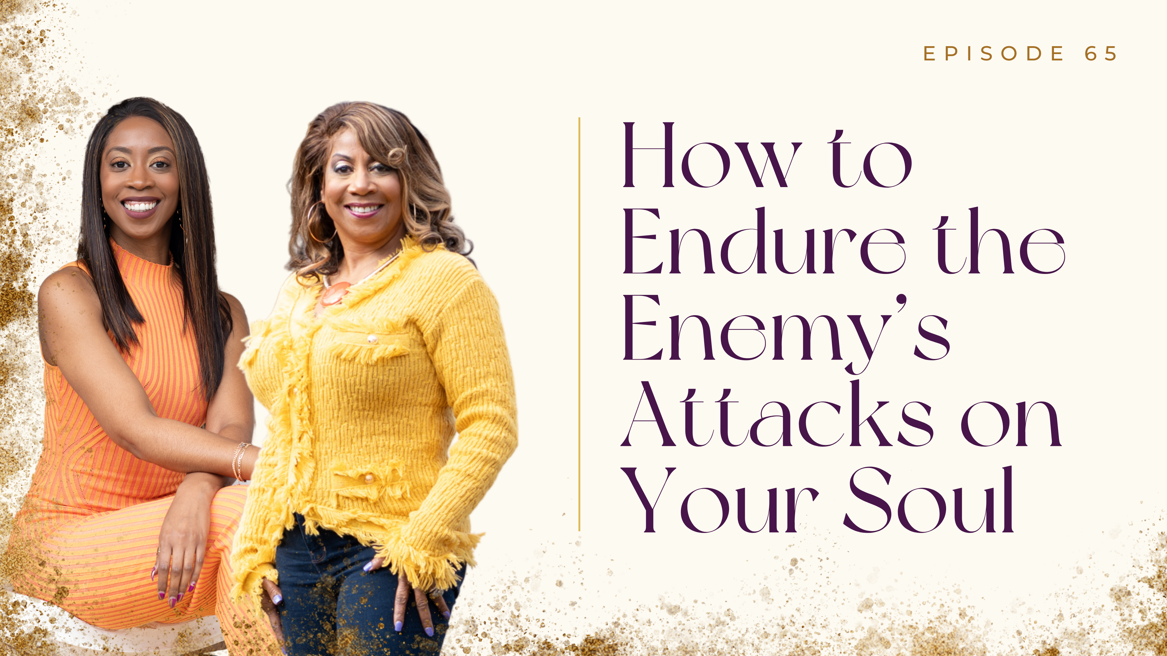 Ep 65: How to Endure the Enemy’s Attacks on Your Soul