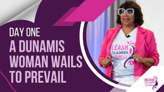 Day 1: A Dunamis Woman Wails to Prevail