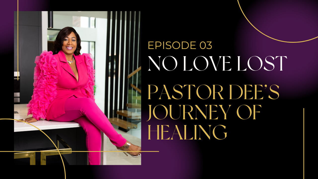 Ep 3: No Love Lost: Pastor Dee's Journey of Healing