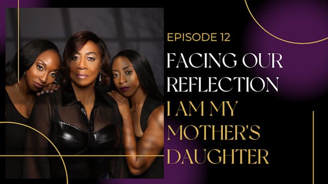 Ep 12: Facing Our Reflection: I Am My...