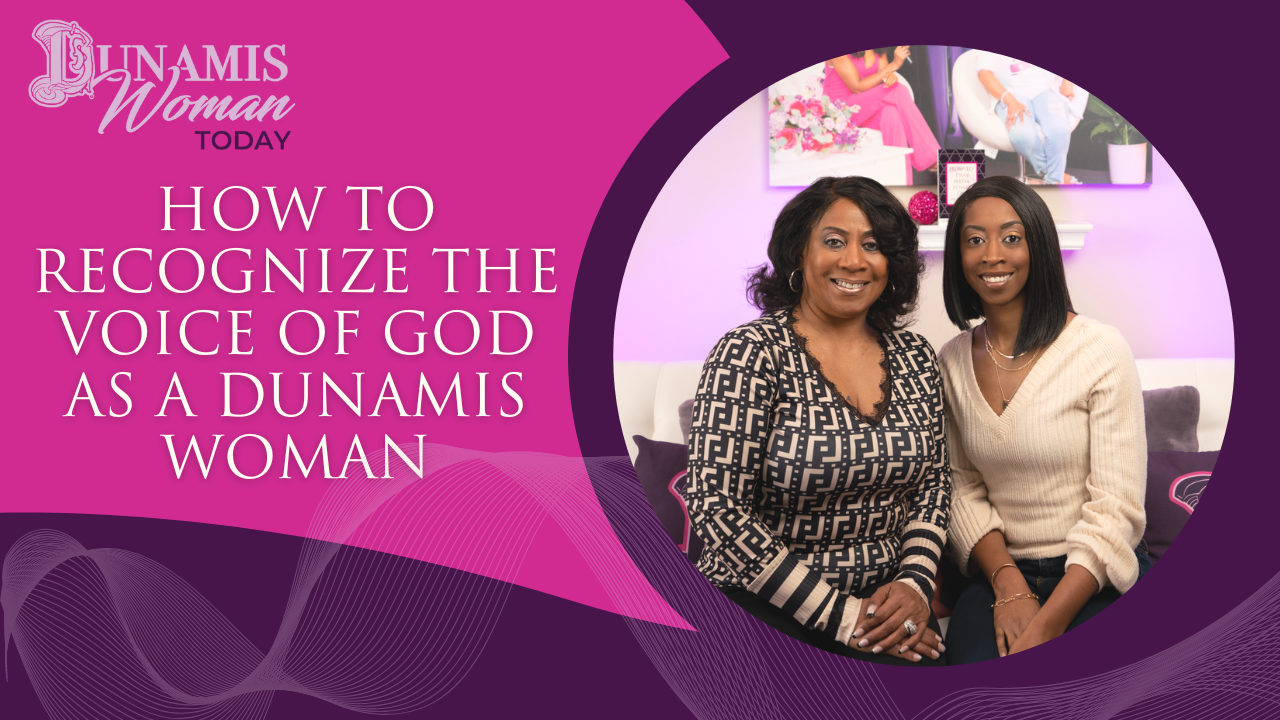 Episode 16: How To Recognize the Voice of God as a Dunamis Woman