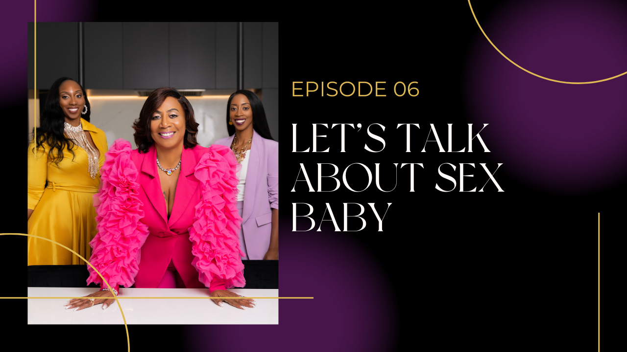 Ep 6: Let's Talk About Sex, Baby