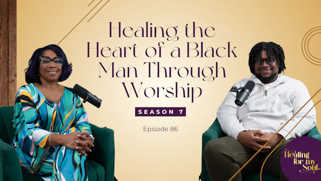 Ep 86: Healing the Heart of a Black M...