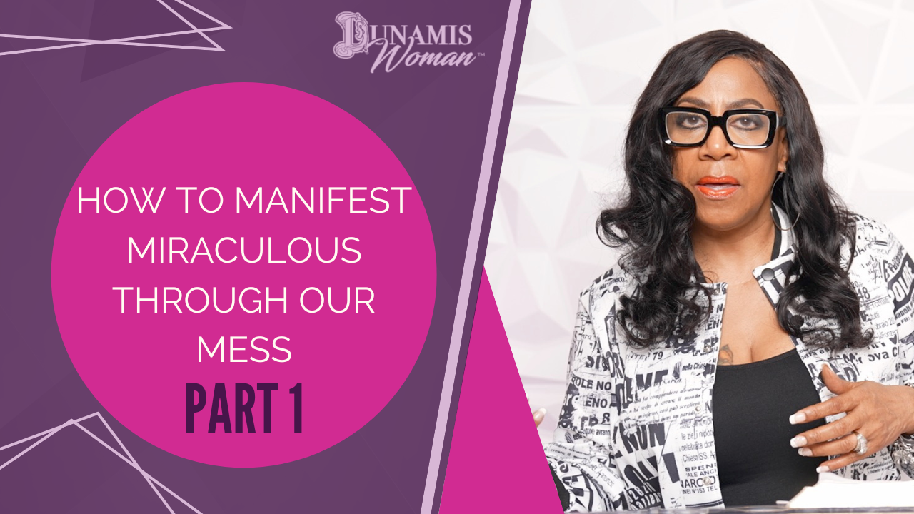 How to Manifest Miraculous Through Our Mess Part 1