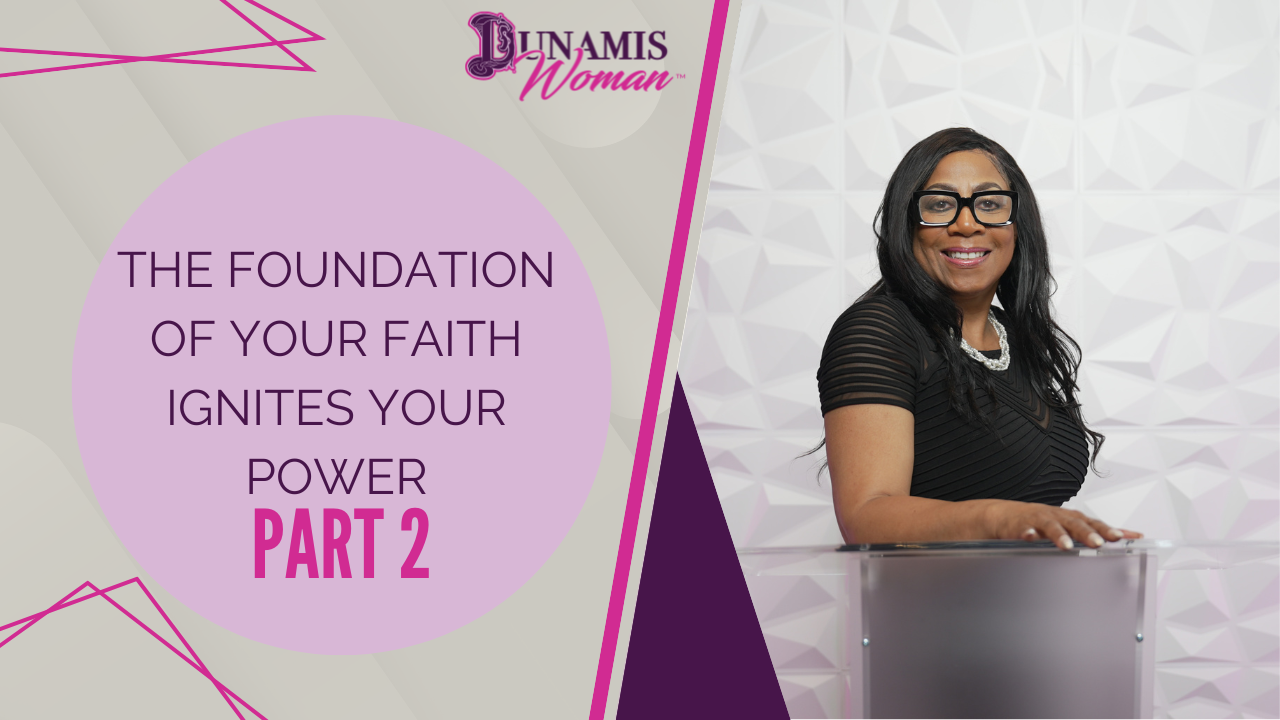 The Foundation of Your Faith Ignites Your Power Part 2