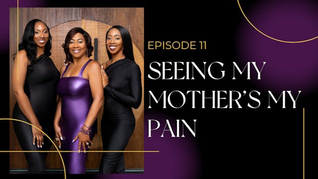 Ep 11: Seeing My Mother's Pain