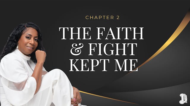 Chapter 2: The Faith & Fight Kept Me