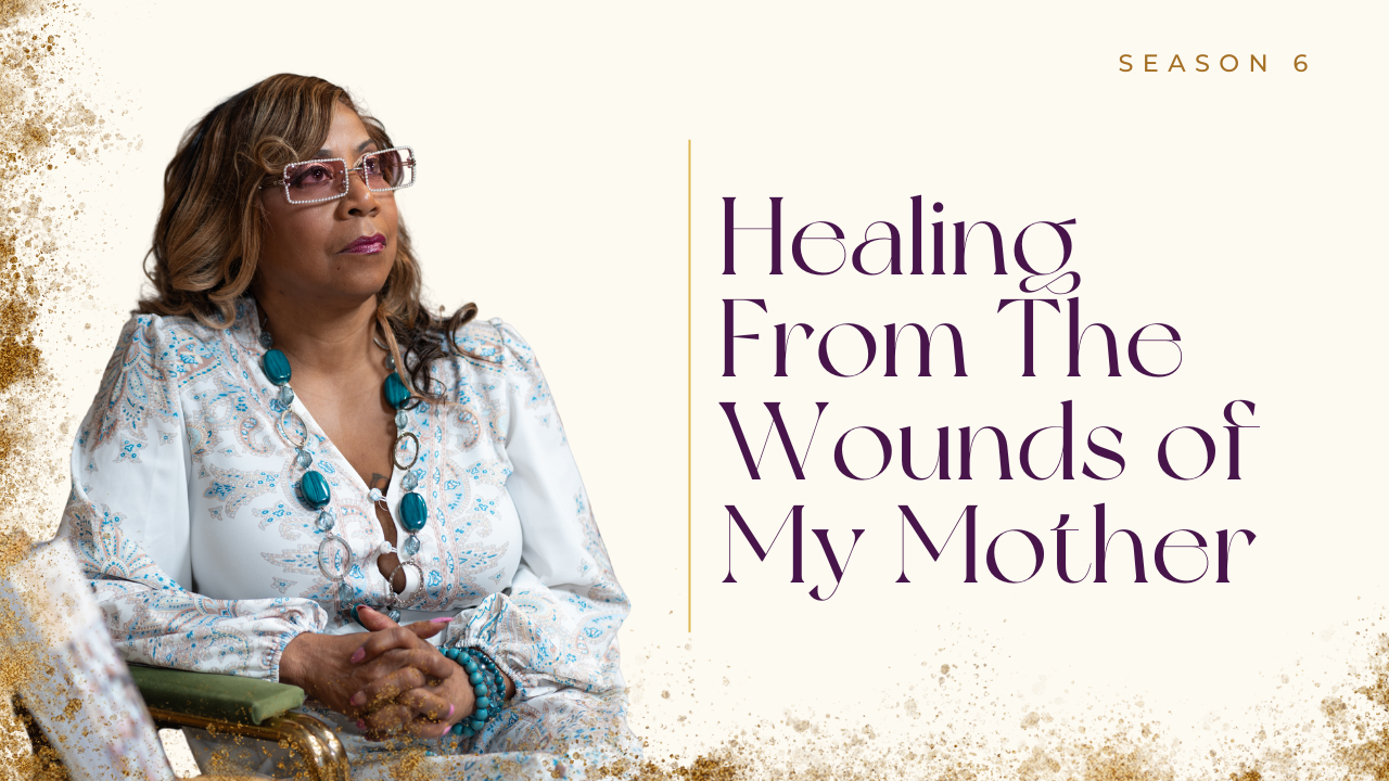 Ep 72: Healing From The Wounds of My Mother