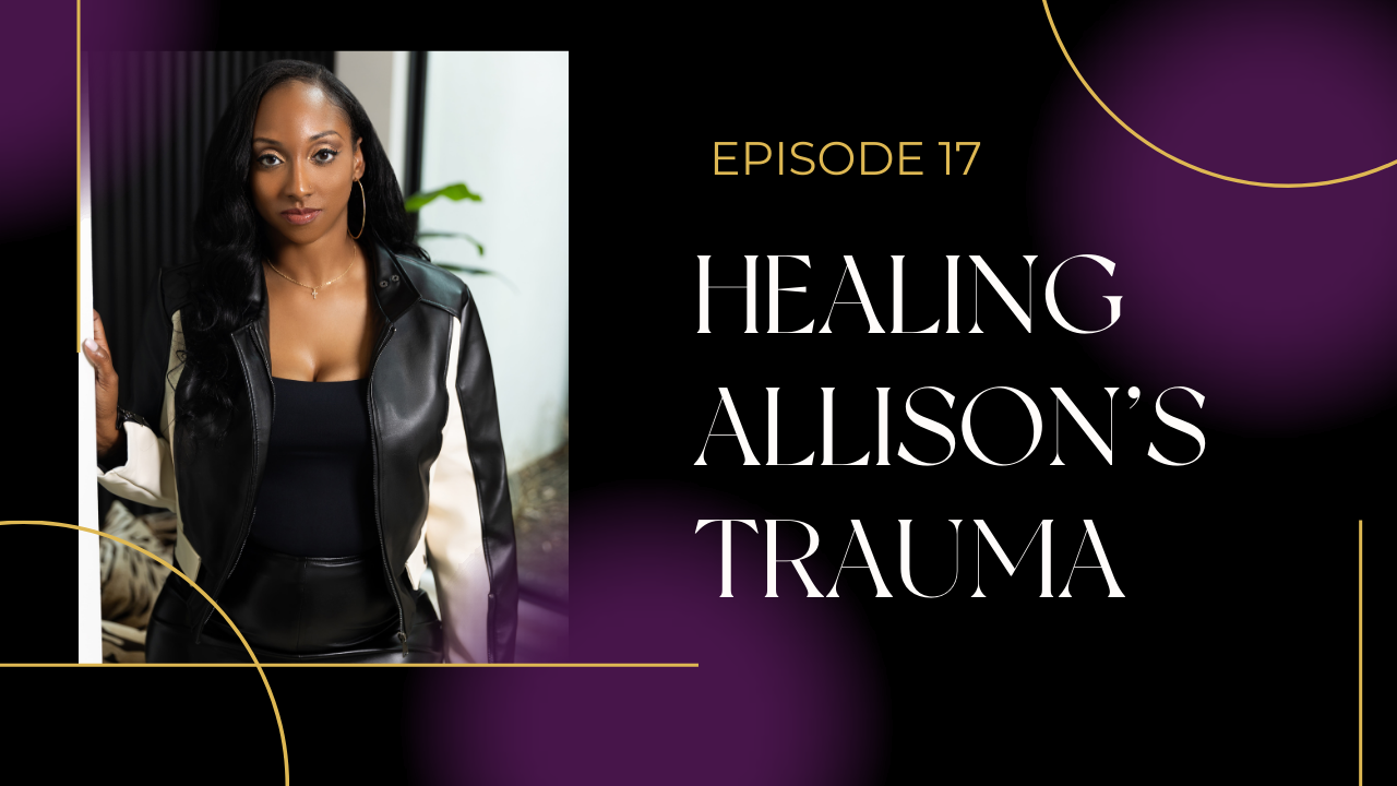Ep 17: Healing Allison's Trauma