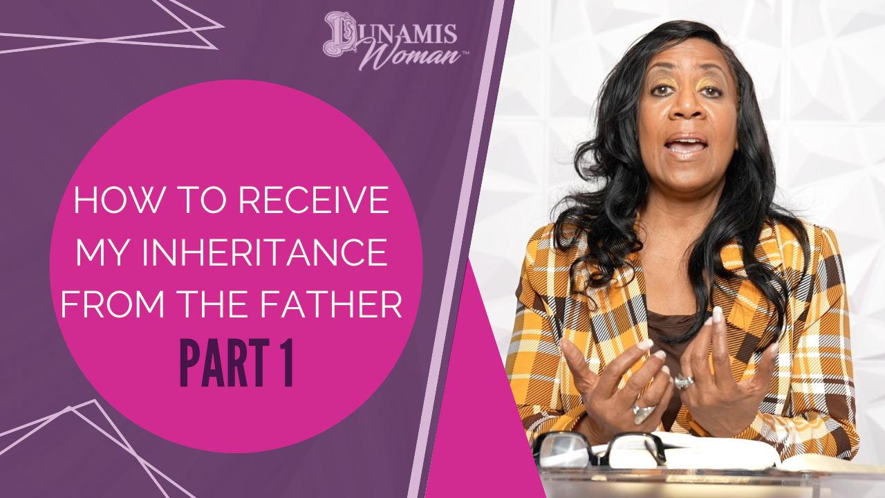 How to receive my inheritance from the Father Part 1 