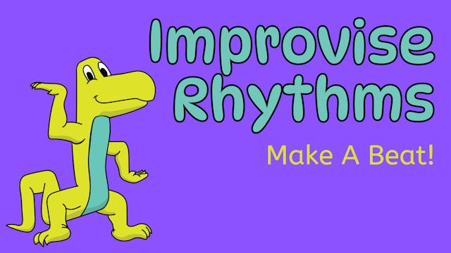 Video 7: Improvise Rhythms (Make A Beat)