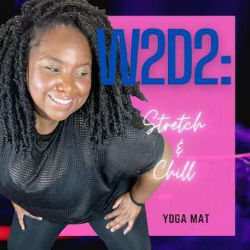 W2D2: Stretch & Chill