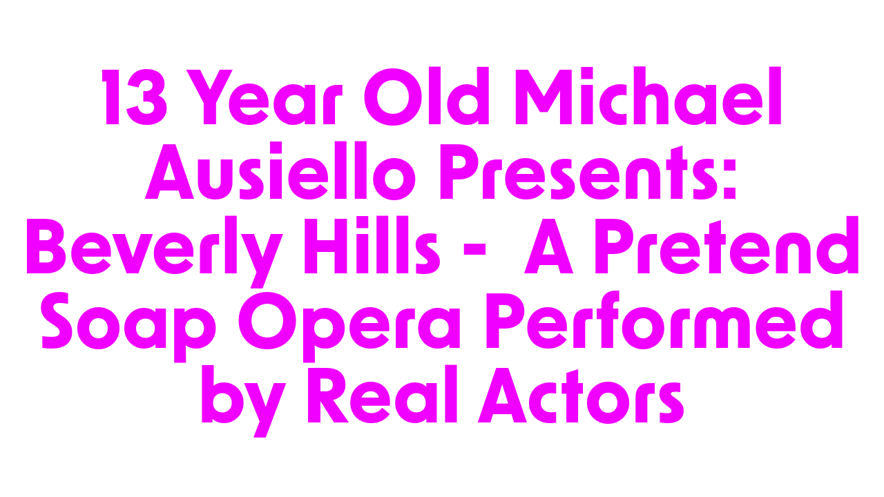 Beverly Hills:  A Pretend Soap Opera Performed by Real Actors