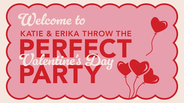 Bonus Content: Katie and Erika Throw the Perfect (Valentine’s Day) Party 