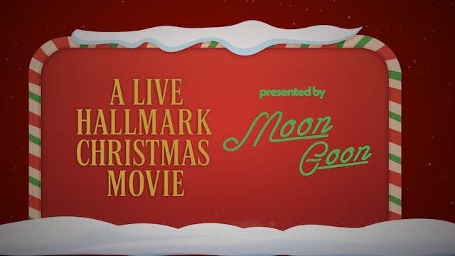 Moon Goon Presents: A Live Hallmark Xmas Movie