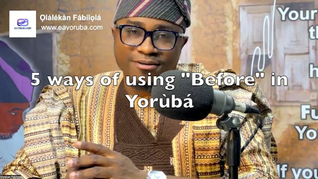 5 Ways to use "Before" in Yorùbá. 